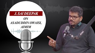 J. Sai Deepak’s point by point rebuttal of AIMIM Chief Owaisi’s narrative