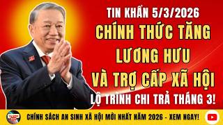 Tin Khẩn 5/3/2026: Chính Thức Tăng Lương Hưu Và Trợ Cấp Xã Hội - Lộ Trình Chi Trả Tháng 3!