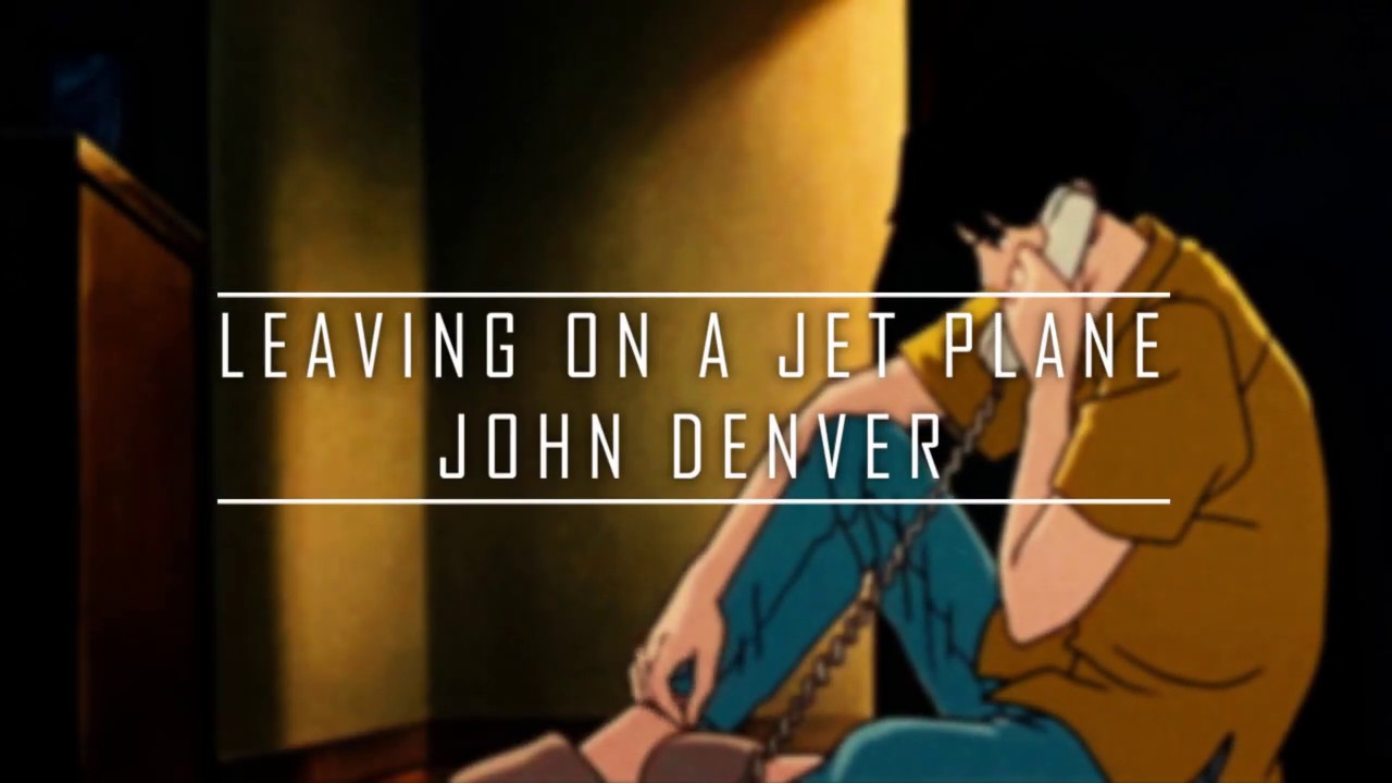 Lyrics of Leaving On A Jet Plane (1966), John Denver, Mexico YouTube Lyrics of Leaving On A Jet Plane (1966), John Denver, Mexico YouTube