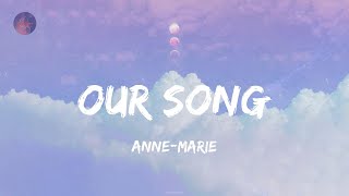 Our Song - Anne-Marie (Lyrics)