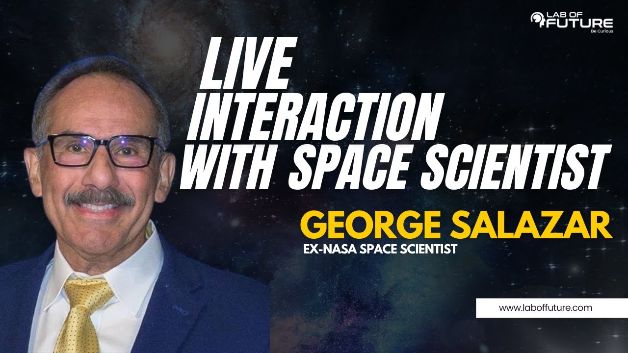 Ex-NASA George Salazer| Lab of Future | Space Scientist Interaction| Space Missions| Space Science|