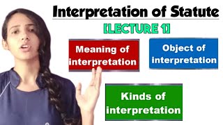 Interpretation of Statute Lecture 1 | Meaning objectives and kinds of Interpretation