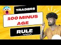 100 Minus Age Rule - Traders and Investors must know