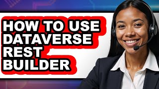 How to Use Dataverse Rest Builder (only Way)