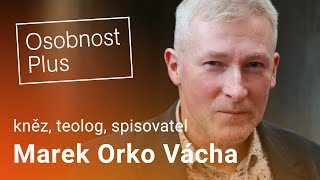 Marek Orko Vácha: Jsme tolerantní společnost, ale jen pokud říkáte přesně to, co si společnost myslí