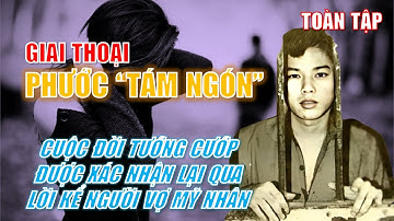 CUỘC ĐỜI PHƯỚC "TÁM NGÓN":  CUỘC VƯỢT NGỤC KHÔNG TƯỞNG | NGƯỜI VỢ MỸ NHÂN (TOÀN TẬP)