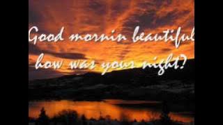 Good Morning Beautiful