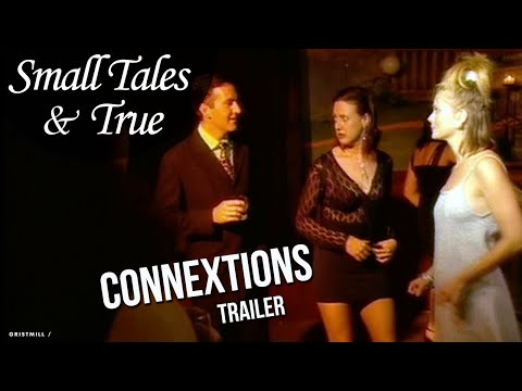 Connexions (Trailer, Episode 2, Small Tales & True).