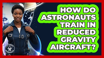 How Do Astronauts Train In Reduced Gravity Aircraft? - All About Astronauts
