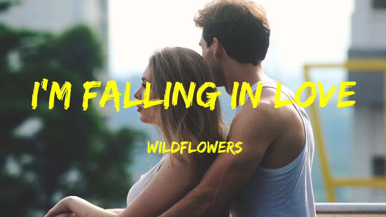 I'm Falling In Love Wildflowers Lyrics YouTube