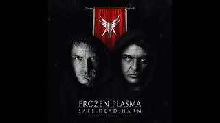 Frozen Plasma - Safe.  Dead.  Harm. (2018)