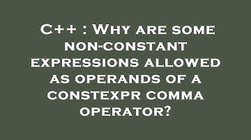 C++ : Why are some non-constant expressions allowed as operands of a constexpr comma operator?