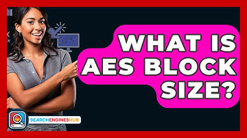 What Is AES Block Size? - SearchEnginesHub.com