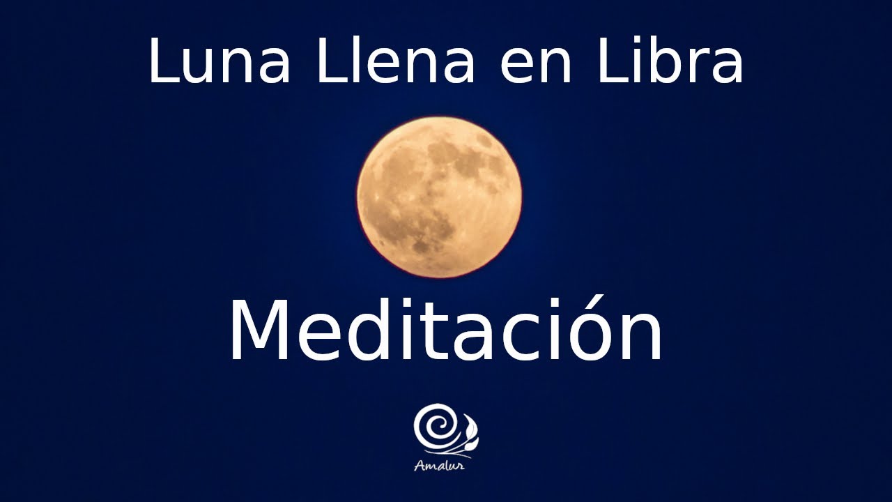 Meditacion Luna Llena en Libra 2021 | Amalur - YouTube