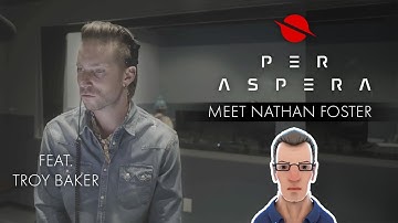 Per Aspera - Meet Nathan Foster Featuring Troy Baker