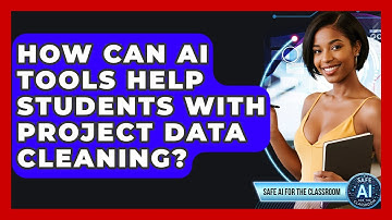 How Can AI Tools Help Students With Project Data Cleaning? - Safe AI for The Classroom