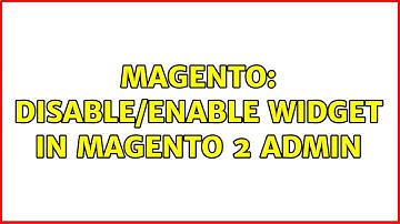 Magento: Disable/Enable widget in Magento 2 admin (2 Solutions!!)