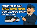 How to Make Your Own Custom Coach/Bus Skin for ATS & ETS2 (Easy Tutorial!)