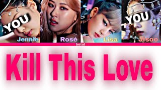 Blackpink 'Kill This Love' but You are Jennie and Jisoo (KARAOKE & LYRICS)