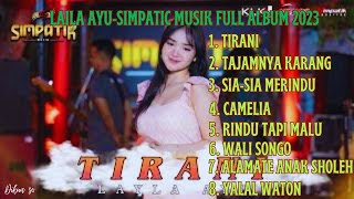 Download lagu ●LAYLA AYU SIMPATIK MUSIC FULL ALBUM 2023|TIRANI|TAJAMNYA KARANG|SIA SIA MERINDU|CAMELIA||•