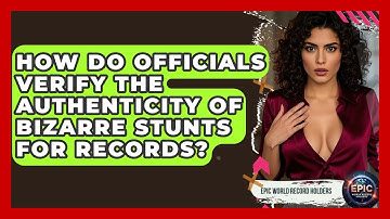 How Do Officials Verify the Authenticity of Bizarre Stunts for Records? - Epic World Record Holders