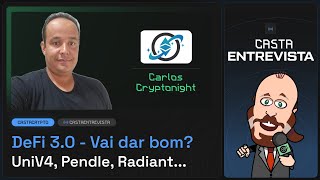 CASTA ENTREVISTA #24 - DEFI 3.0 VAI DAR BOM? - UNI v4, PENDLE, RADIANT... (feat. Carlos Cryptonight)