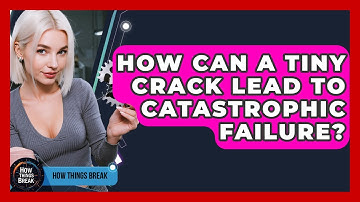 How Can A Tiny Crack Lead To Catastrophic Failure? - How Things Break