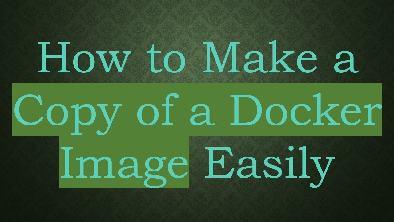 How to Make a Copy of a Docker Image Easily - YouTube