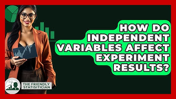 How Do Independent Variables Affect Experiment Results? - The Friendly Statistician