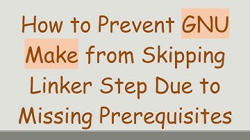 How to Prevent GNU Make from Skipping Linker Step Due to Missing Prerequisites