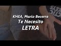 KHEA, Maria Becerra - Te Necesito 💔| LETRA