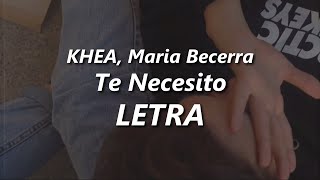 Video thumbnail of "KHEA, Maria Becerra - Te Necesito 💔| LETRA"
