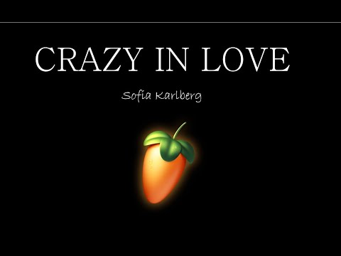 Sofia Karlberg-Crazy in Love (Piano FL Studio)