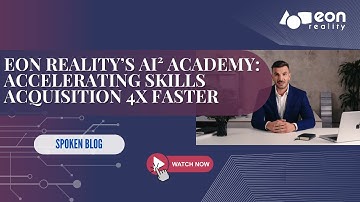 EON-XR Spoken Blog:EON Reality’s AI² Academy is Bridging the Skills Gap in EV & Pharma Manufacturing