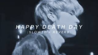 Happy Death Day (slowed + reverb) // Xdinary Heroes