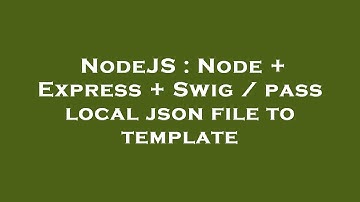 NodeJS : Node + Express + Swig / pass local json file to template