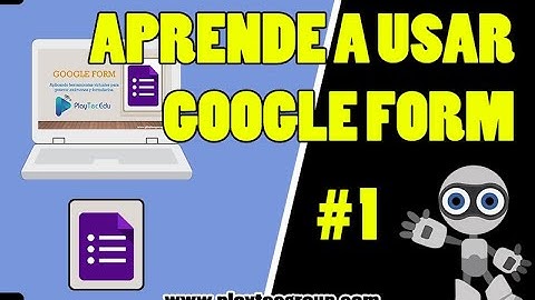 Video 1: Aprende Google Form desde cero - Playtec EDU