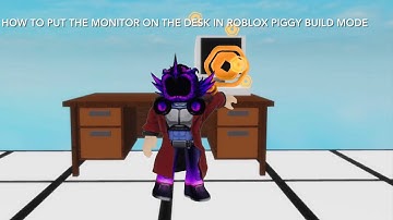 How to put the monitor on the desk in roblox piggy build mode