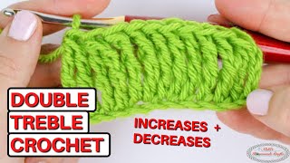 How to: DOUBLE TREBLE CROCHET (plus Increases & Decreases)