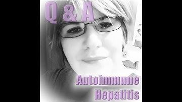 Q&A - Autoimmune Hepatitis (AIH)