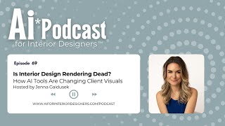 EP 69: Is Interior Design Rendering Dead? How AI Tools Are Changing Client Visuals