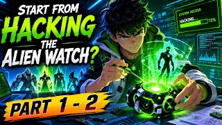 Ben 10 : Start from Hacking the Omnitrix! | Part 1 - 2