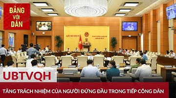 Tăng trách nhiệm của người đứng đầu trong tiếp công dân | Đảng với Dân