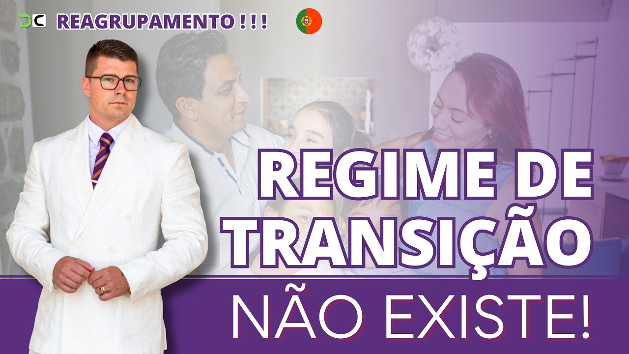 REAGRUPAMENTO FAMILIAR EM PORTUGAL: EXISTE REGIME DE TRANSIÇÃO?! (Ep. 1608)