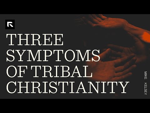 Three Symptoms of Tribal Christianity