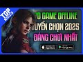 70 Game Mobile Offline Hay Nhất 2025 Được Tuyển Chọn | Game Offline Thách Thức Wifi Yếu