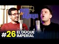 SASTRE Y MALDONADO Episodio 26: El duque Imperial