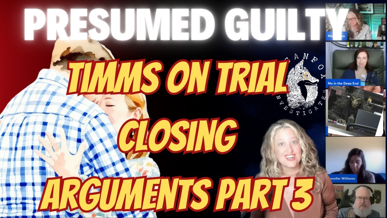 PRESUMED GUILTY! TIMMS TRIAL CLOSING ARGUMENTS PART 3 AND VERDICT ...