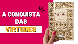 A Conquista das Virtudes - Francisco Faus l Resenha do livro