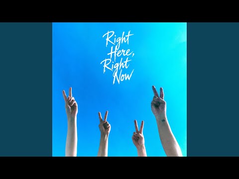 Right Here, Right Now